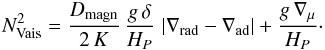 Mathematical equation: \begin{eqnarray*} N_\text{Vais}^2 = \frac{D_\text{magn}}{2\,K}\,\frac{g\,\delta}{H_P}\,\left|\nabla_\text{rad}-\nabla_\text{ad}\right| + \frac{g\,\nabla_\mu}{H_P}\cdot \end{eqnarray*}