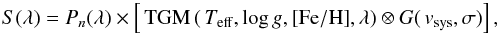Mathematical equation: \begin{equation} {S(\lambda)} = P_{n}(\lambda) \times \left[\,{\rm TGM}\,(\,T_{\rm{eff}},\log g,{\rm [Fe/H]},\lambda) \otimes G(\,v_{\rm sys},\sigma)\right], \end{equation}