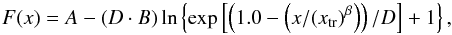 Mathematical equation: \begin{equation} F(x)= A - (D\cdot B)\ln\left\{\exp\left[\left(1.0 - \left(x/(x_{\rm tr})^{\beta}\right)\right)/D\right] + 1\right\}, \end{equation}