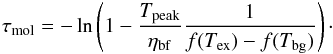 Mathematical equation: \begin{eqnarray} \tau_{\rm mol}=-\ln\left( 1 - \frac{T_{\rm peak}}{\eta_{\rm bf}} \frac{1}{f(T_{\rm ex})-f(T_{\rm bg})}\right)\cdot \end{eqnarray}