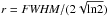 Mathematical equation: \hbox{$r = \textit{FWHM} / (2\sqrt{\rm ln2})$}