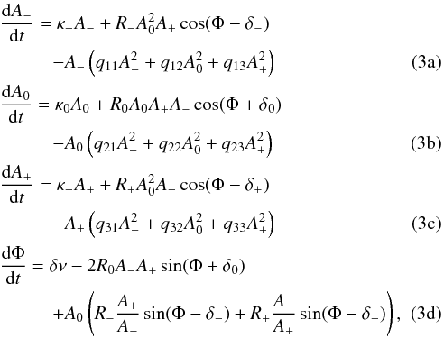 Mathematical equation: % subequation 3324 0 \begin{eqnarray} && \frac{{\rm d}A_-}{{\rm d}t} = \kappa_-A_- + R_-A_0^2A_+ \cos(\Phi - \delta_-) \notag \\ && \hspace{1cm} -A_-\left(q_{11}A_-^2 + q_{12}A_0^2 +q_{13}A_+^2\right) \label{seq1} \\ && \frac{{\rm d}A_0}{{\rm d}t} = \kappa_0A_0 + R_0A_0A_+A_- \cos(\Phi + \delta_0) \notag \\ &&\hspace{1cm} -A_0\left(q_{21}A_-^2 + q_{22}A_0^2 +q_{23}A_+^2\right) \label{seq2} \\ && \frac{{\rm d}A_+}{{\rm d}t} = \kappa_+A_+ + R_+A_0^2A_- \cos(\Phi - \delta_+) \notag\\ &&\hspace{1cm} -A_+\left(q_{31}A_-^2 + q_{32}A_0^2 +q_{33}A_+^2\right) \label{seq3} \\ && \frac{{\rm d}\Phi}{{\rm d}t} = \delta\nu - 2R_0A_-A_+ \sin(\Phi + \delta_0) \notag\\ && \hspace{1cm} +A_0\left(R_-\frac{A_+}{A_-}\sin(\Phi - \delta_-)+R_+\frac{A_-}{A_+}\sin(\Phi - \delta_+)\right) \label{seq4}, \end{eqnarray}