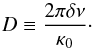 Mathematical equation: \begin{equation} D \equiv \frac{2\pi\delta\nu}{\kappa_0}\cdot \end{equation}