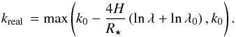 Mathematical equation: \begin{equation} \kreal = \max\left( k_0 - \frac{4H}{\rstar} \left ( \ln \lambda + \ln\lambda_0 \right ), k_0 \right). \end{equation}