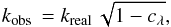 Mathematical equation: \begin{equation} \kobs = \kreal \sqrt{1-c_\lambda}, \end{equation}
