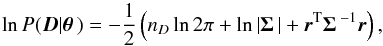 Mathematical equation: \begin{equation} \llh(\vec{D}|\pvec) = -\frac{1}{2} \left( n_D \ln 2\pi +\ln|\covmat| +\vec{r}^\mathrm{T} \covmat^{-1} \vec{r}\right), \label{eq:general_posterior} \end{equation}