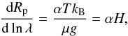 Mathematical equation: \begin{equation} \frac{\ud R_{\rm p}}{\ud \ln \lambda} = \frac{\alpha T k_\mathrm{B}}{\mu g} = \alpha H, \end{equation}