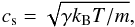 Mathematical equation: \begin{equation} c_{\rm s}=\sqrt{\gamma k_{\rm B} T/m}, \end{equation}
