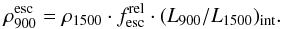 Mathematical equation: \begin{equation} \rho_{900}^{\rm esc}=\rho_{1500}\cdot f^{\rm rel}_{\rm esc}\cdot (L_{900}/L_{1500})_{\rm int} . \end{equation}