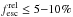 Mathematical equation: \hbox{$f^{\rm rel}_{\rm esc}\le 5{-}10\%$}