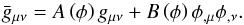 Mathematical equation: \begin{equation} \bar{g}_{\mu\nu}=A\left(\phi\right)g_{\mu\nu}+B\left(\phi\right)\phi_{,\mu}\phi_{,\nu}. \end{equation}
