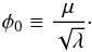 Mathematical equation: \begin{equation} \phi_{0}\equiv\frac{\mu}{\sqrt{\lambda}}\cdot \end{equation}