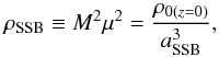 Mathematical equation: \begin{equation} \rho_{\mathrm{SSB}}\equiv M^{2}\mu^{2}=\frac{\rho_{0\left(z=0\right)}}{a_{\mathrm{SSB}}^{3}}, \end{equation}