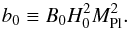 Mathematical equation: \begin{equation} b_{0}\equiv B_{0} H_{0}^{2} M_{\mathrm{Pl}}^{2}. \end{equation}