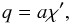Mathematical equation: \begin{equation} q=a\chi', \end{equation}