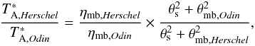 Mathematical equation: \begin{eqnarray} \frac{T^*_{{\rm A},{\it Herschel}}}{T^*_{{\rm A},{\it Odin}}} = \frac{\eta_{{\rm mb}, {\it Herschel}}}{\eta_{{\rm mb}, {\it Odin}}} \times \frac{\theta_{\rm s}^{2}+\theta_{{\rm mb}, {\it Odin}}^{2}}{\theta_{\rm s}^{2}+\theta_{{\rm mb}, {\it Herschel}}^{2}}, \label{Eqs:size} \end{eqnarray}