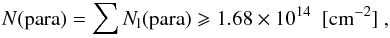 Mathematical equation: \begin{eqnarray*} N (\mathrm{para}) =\sum N_{\rm l}(\mathrm{para}) \geqslant 1.68\times10^{14}\,\,\, [\rm cm^{-2}]\ , \end{eqnarray*}