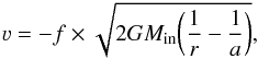 Mathematical equation: \begin{eqnarray} \varv = - f\times \sqrt{2GM_{\rm in}\bigg(\frac{1}{r}-\frac{1}{a}\bigg)}, \label{eq:free-fall} \end{eqnarray}