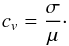 Mathematical equation: \begin{eqnarray} c_v = \frac{\sigma}{\mu}\cdot \end{eqnarray}