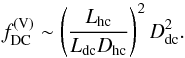 Mathematical equation: \appendix \setcounter{section}{2} \begin{equation} f^{\rm (V)}_{\rm DC} \sim \left ( \frac{L_{\rm hc}}{L_{\rm dc} D_{\rm hc}} \right )^2 D_{\rm dc}^2. \end{equation}