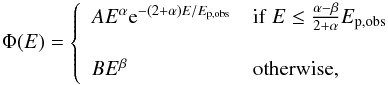 Mathematical equation: \begin{equation} \Phi(E) = \left \{ \begin{array}{ll} A E^{\alpha} {\rm e}^{-(2 + \alpha) E/E_{\rm p,obs}} & {\rm if\ } E \le \frac{\alpha -\beta}{2 + \alpha}E_{\rm p,obs} \\ ~ & ~ \\ B E^{\beta} & {\rm otherwise,} \end{array} \right.\ \label{band} \end{equation}