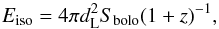 Mathematical equation: \begin{equation} E_{\rm iso}=4 \pi d_{\rm L}^2 S_{\rm bolo}(1+z)^{-1},\label{Eiso} \end{equation}