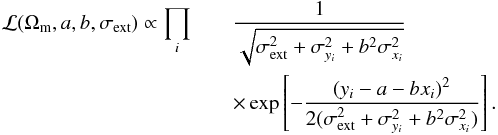 Mathematical equation: \begin{eqnarray} \label{likelihood} \mathcal{L}(\Omega_{\rm m},a,b,\sigma _{\rm ext} ) \propto \prod\limits_i&& {\frac{1}{{\sqrt {\sigma ^2 _{\rm ext} + \sigma ^2 _{y_i } + b^2 \sigma ^2 _{x_i } } }}}\;\nonumber\\ &&\times \exp \left[ - \frac{{(y_i - a - bx_i )^2 }}{{2(\sigma ^2 _{\rm ext} + \sigma ^2 _{y_i } + b^2 \sigma ^2 _{x_i } )}}\right]. \end{eqnarray}