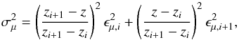 Mathematical equation: \begin{equation} \sigma_{\mu}^2=\left(\frac{z_{i+1}-z}{z_{i+1}-z_i}\right)^2\epsilon_{\mu,i}^2+ \left(\frac{z-z_{i}}{z_{i+1}-z_i}\right)^2\epsilon_{\mu,i+1}^2, \end{equation}
