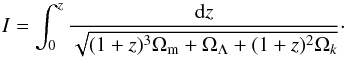 Mathematical equation: \begin{equation} I=\int_{0}^{z}\frac{{\rm d}z}{\sqrt{(1+z)^{3}\Omega_{\rm m}+\Omega_\Lambda+(1+z)^{2}\Omega_{k}}}\cdot \end{equation}