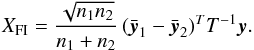 Mathematical equation: \begin{equation} X_{\rm FI} = \frac{\sqrt{n_{1}n_{2}}}{n_1+n_2}\, (\bar{\vec{y}}_1 - \bar{\vec{y}}_2)^T T^{-1}\vec{y}. \label{eq:fisher_eq} \end{equation}