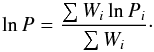 Mathematical equation: \begin{equation} \ln P = \frac{\sum W_i \ln P_i}{\sum W_i}\cdot \label{eq1} \end{equation}