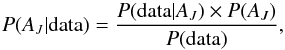 Mathematical equation: \begin{equation} P(A_{J}|{\rm data}) = \frac{P({\rm data}|A_{J}) \times P(A_{J})}{P({\rm data})}, \end{equation}