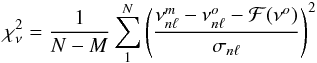 Mathematical equation: \begin{equation} \chi^2_\nu = {1\over N-M} \sum_1^N \left( \nu^m_{n\ell} -\nu^o_{n\ell}- {\cal F}(\nu^o)\over \sigma_{n\ell} \right)^2 \end{equation}