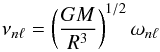 Mathematical equation: \begin{equation} \nu_{n\ell}= \left(G M\over R^3\right)^{1/2} \omega_{n\ell} \end{equation}