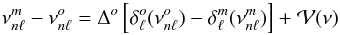 Mathematical equation: \begin{equation} \nu^m_{n\ell} - \nu^o_{n\ell} = \Delta^o\left[ \delta^o_\ell(\nu^o_{n\ell})-\delta^m_\ell(\nu^m_{n\ell})\right] +{\cal V}(\nu) \end{equation}
