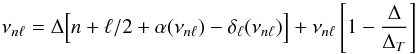 Mathematical equation: \begin{equation} \nu_{n\ell} = \Delta \Big[ n+ \ell/2 + \alpha(\nu_{n\ell}) - \delta_\ell(\nu_{n\ell}) \Big] + \nu_{n\ell}\left[1-{\Delta\over\Delta_T}\right] \end{equation}