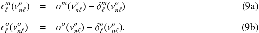Mathematical equation: % subequation 1174 0 \begin{eqnarray} \epsilon^m_{\ell}(\nu^o_{n\ell}) & =& \alpha^m(\nu^o_{n\ell}) -\delta^m_\ell(\nu^o_{n\ell}) \\[2.5mm] \epsilon^o_{\ell}(\nu^o_{n\ell}) \,&=& \alpha^o(\nu^o_{n\ell}) -\delta^o_\ell(\nu^o_{n\ell}). \end{eqnarray}