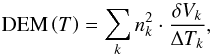 Mathematical equation: \begin{equation} \label{eq:dem_t} \mathrm{DEM}\left(T\right) = \sum_k n^2_k \cdot \frac{\delta V_k}{\Delta T_k} , \end{equation}