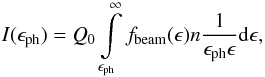Mathematical equation: $$ I(\epsilon_{\rm ph})=Q_0 \int \limits_{\epsilon_{\rm ph}}^{\infty}f_{\rm beam}(\epsilon)n\frac 1{\epsilon_{\rm ph} \epsilon}{\rm d}\epsilon, $$