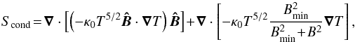 Mathematical equation: \begin{equation} \label{eq-cond} S_{\rm cond} \!=\! \vec{\nabla} \cdot \left [\left ( -\kappa_0 T^{5/2} \vec{\hat{B}}\cdot\vec{\nabla} T \right ) \vec{\hat{B}}\right] \!+\! \vec{\nabla}\cdot \left[-\kappa_0 T^{5/2} \frac{B^2_\mathrm{min}}{B^2_\mathrm{min}\!+\!B^2} \vec{\nabla} T \right], \end{equation}