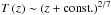 Mathematical equation: \hbox{$T\left(z\right) \sim \left(z+{\rm const}.\right)^{2/7}$}