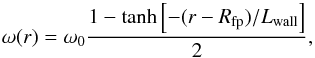 Mathematical equation: \begin{equation} \label{eq-rota} \omega(r) = \omega_0 \frac{1-\tanh\left[-(r-R_{\rm fp})/L_{\rm wall}\right]}2, \end{equation}