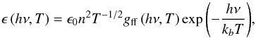 Mathematical equation: \begin{equation} \label{eq:emissivity} \epsilon\left(h\nu, T\right) = \epsilon_0 n^2 T^{-1/2} g_{\rm ff}\left(h\nu, T\right) \exp{\left( -\frac{h\nu}{k_b T}\right)} , \end{equation}