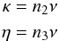 Mathematical equation: \begin{eqnarray} \kappa=n_2\nu\nonumber\\ \eta=n_3\nu \end{eqnarray}