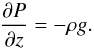 Mathematical equation: \begin{equation} \frac{\partial P}{\partial z}=-\rho g. \label{eq:hydrostatic} \end{equation}