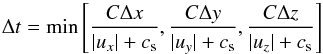 Mathematical equation: \begin{equation} \Delta t = {\rm min} \left[ \frac{C\Delta x}{|u_x| + c_{\rm s}} , \frac{C\Delta y}{|u_y| + c_{\rm s}}, \frac{C\Delta z}{|u_z| + c_{\rm s}} \right] \label{eq:timestep} \end{equation}