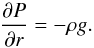 Mathematical equation: \begin{equation} \frac{\partial P}{\partial r}=-\rho g. \label{eqhyd} \end{equation}
