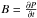 Mathematical equation: \hbox{$B=\frac{\partial P}{\partial t}$}