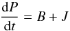 Mathematical equation: \begin{equation} \frac{\rd P}{\rd t}=B+J \label{dPrdt} \end{equation}