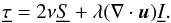 Mathematical equation: \begin{equation} \underline{\tau}=2\nu\underline{S}+\lambda(\nabla \cdot \vec{u})\underline{I}. \end{equation}